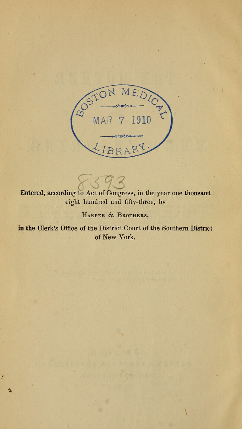 p^?3 Entered, according to Act of Congress, in the year one thousand eight hundred and fifty-three, by Harper & Brothers, in the Clerk's Office of the District Court of the Southern Distncl of New York.