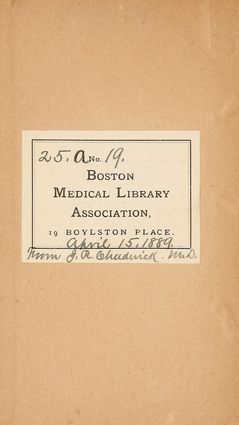 Boston Medical Library Association, ig BOYLSTON PLACE. 'Jhuvw (f,Öi. &AcuUiyu^C ■ ^^^*