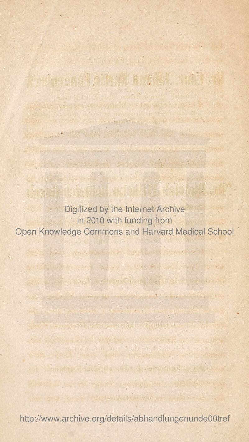 Digitized by the Internet Archive in 2010 with funding from Open Knowledge Commons and Harvard Medical School http://www.archive.org/details/abhandlungenundeOOtref