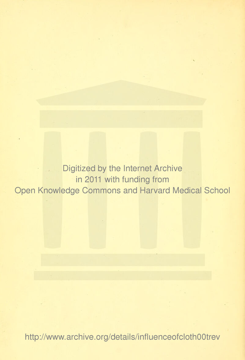 Digitized by the Internet Archive in 2011 with funding from Open Knowledge Commons and Harvard Medical School http://www.archive.org/details/influenceofclothOOtrev