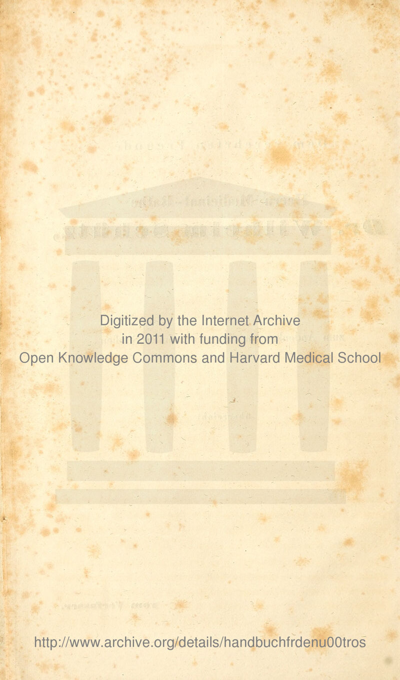 Digitized by the Internet Archive in 2011 with funding from Open Knowledge Commons and Harvard Medical School http://www.archive.org/details/handbuchfrdenuOOtros