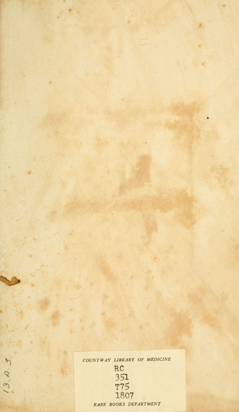 ^^ COUNTWAY LIBRARY OF MEDICINE RC 351 T75 1807 RARE BOOKS DEPARTMENT