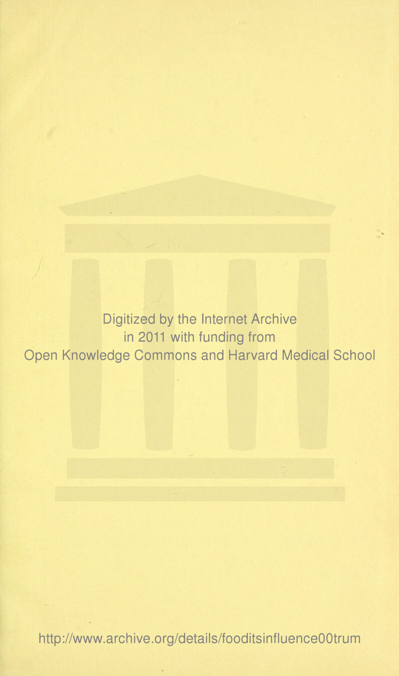 Digitized by the Internet Archive in 2011 with funding from Open Knowledge Commons and Harvard Medical School http://www.archive.org/details/fooditsinfluenceOOtrum