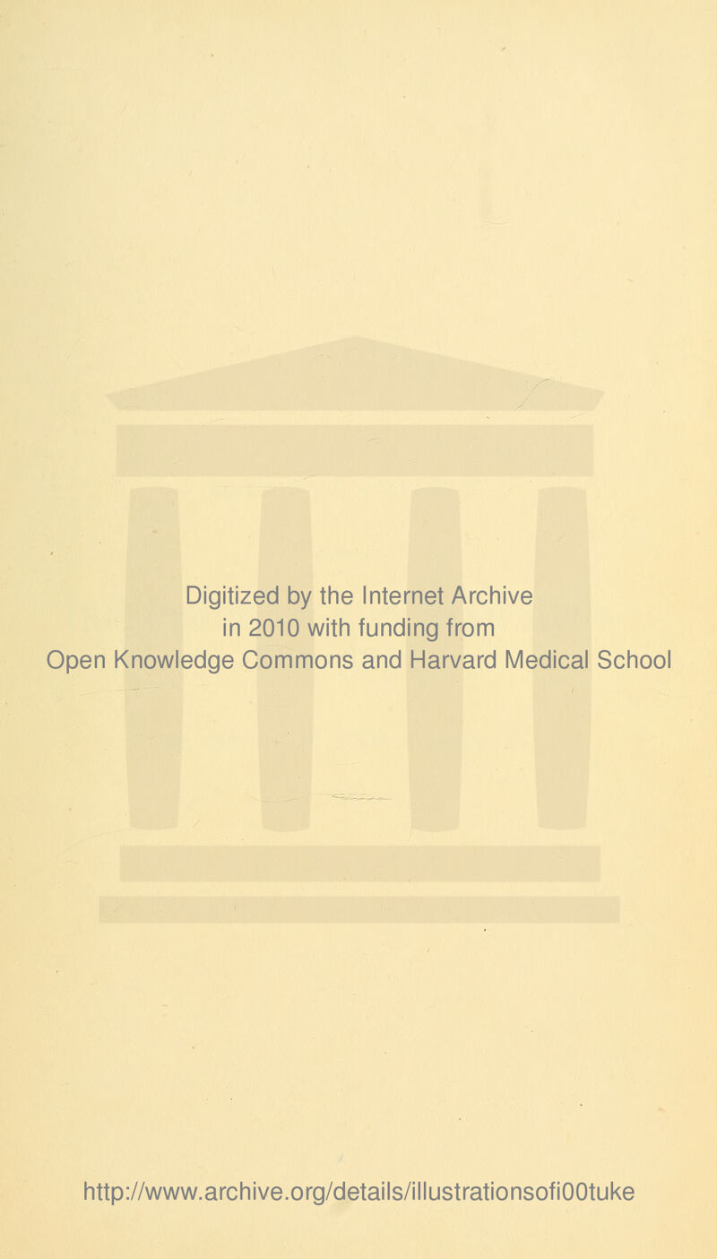 Digitized by the Internet Archive in 2010 with funding from Open Knowledge Commons and Harvard Medical School http://www.archive.org/details/illustrationsofiOOtuke