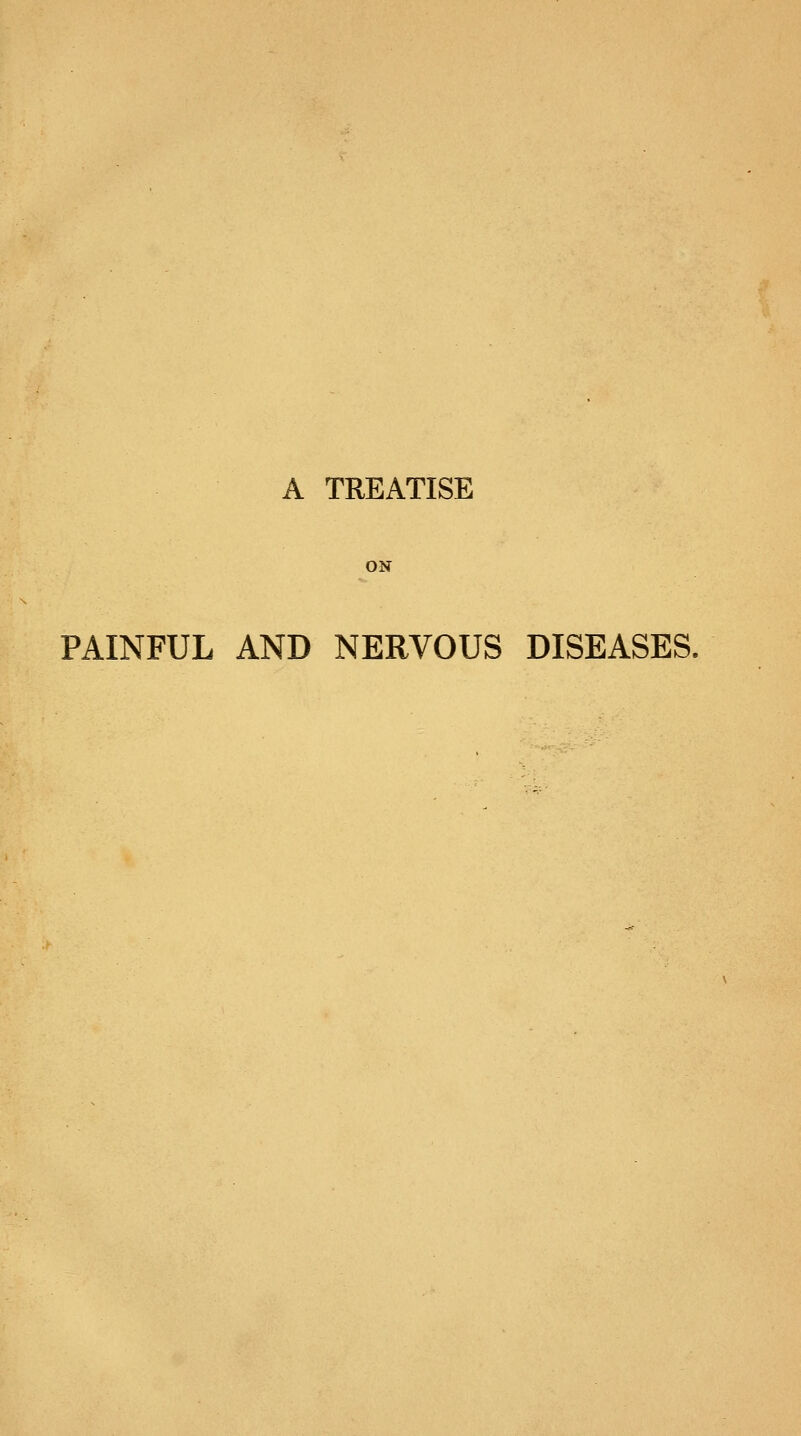 ON PAINFUL AND NERVOUS DISEASES.