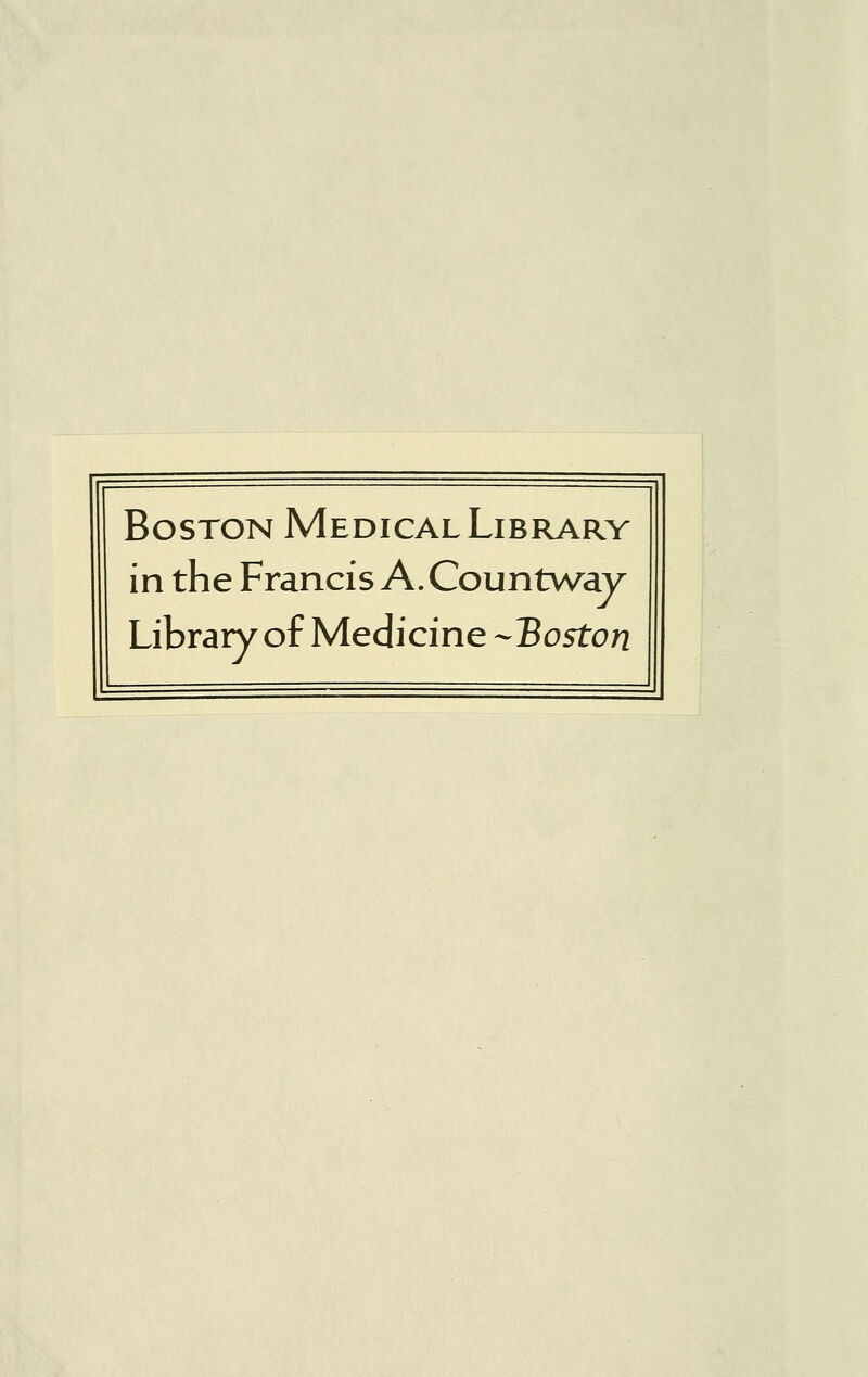 Boston Medical Library in the Francis A. Countv/ay Library of Medicine -Boston