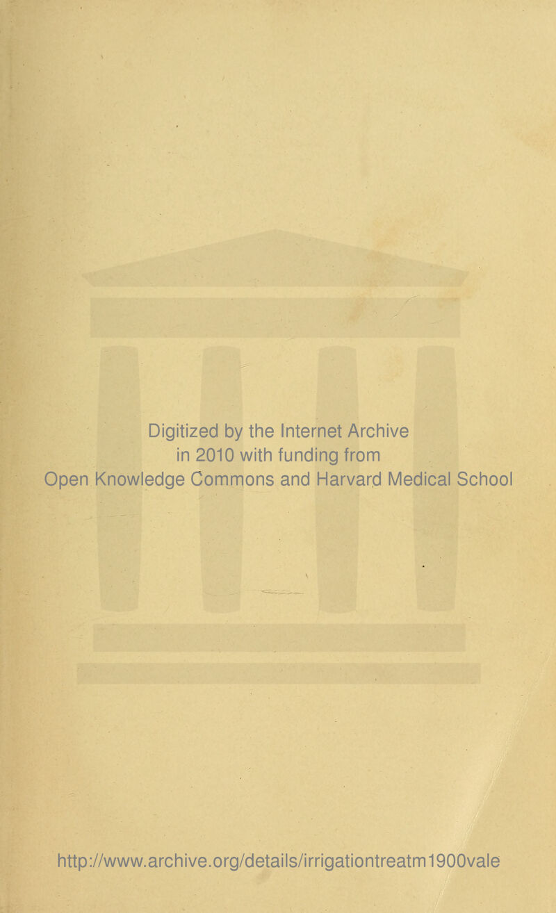 Digitized by the Internet Archive in 2010 with funding from Open Knowledge Commons and Harvard Medical School http://www.archive.org/details/irrigationtreatm1900vale