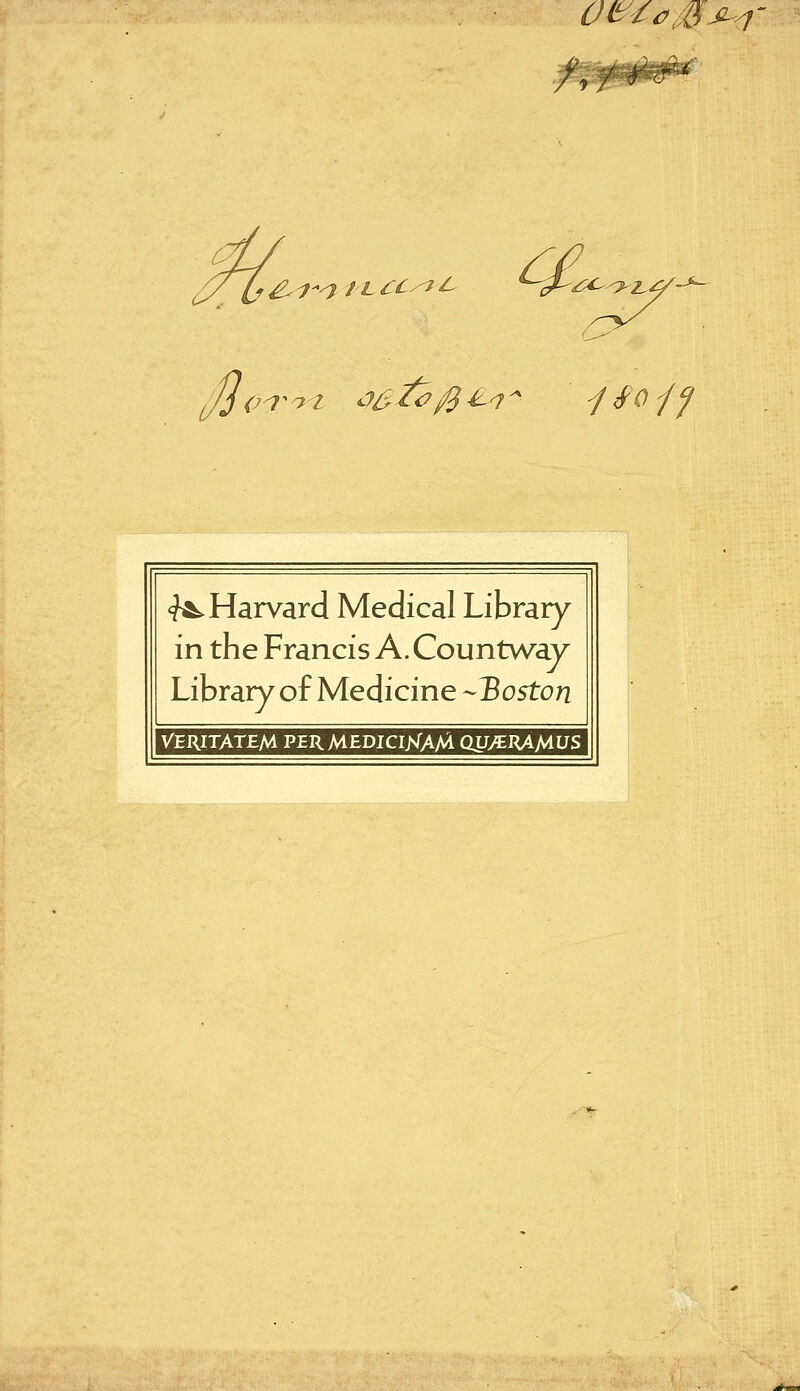 OmoM^ ? / <^7'<? / LCC^fC 4£ Z^^Z. $<>V'yl <te£>$£l~ j£0</f ^Harvard Medical Library in the Francis A. Countway Library of Medicine -Boston VERITATEM PERMEDICIXAM QUytRAMUS