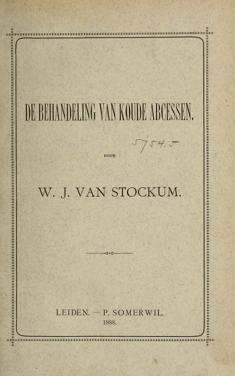 I I-II I I I I I I I II I I III i:.Il;l :■' |lim ^IKI:ia .ai:■-:•;> 1M« ^l^tita: ■:11.1■..■!'t:l•. !,:■..■: IiI■:I■:!*.i*.i■ ■:11:1■ i:■;l■:!■ L!■ 11m!I■!'■;r■!L*M■ K■)i■ lJBii■ 11■ IL■ I!• 11■';■: ■ I I '- I I v\I MBUHiin i IE rjr.Lf,\s- DOOK W. J. VAN STOCKUM. .^►.<>-. LEIDEN. - P. SOMERWIL. 1888. ^ JX I I-i MM II I III II I I III I II I I II II II I III III I I I II: II .1 III Ml I I I I I I III II I I II I III II. II rtll
