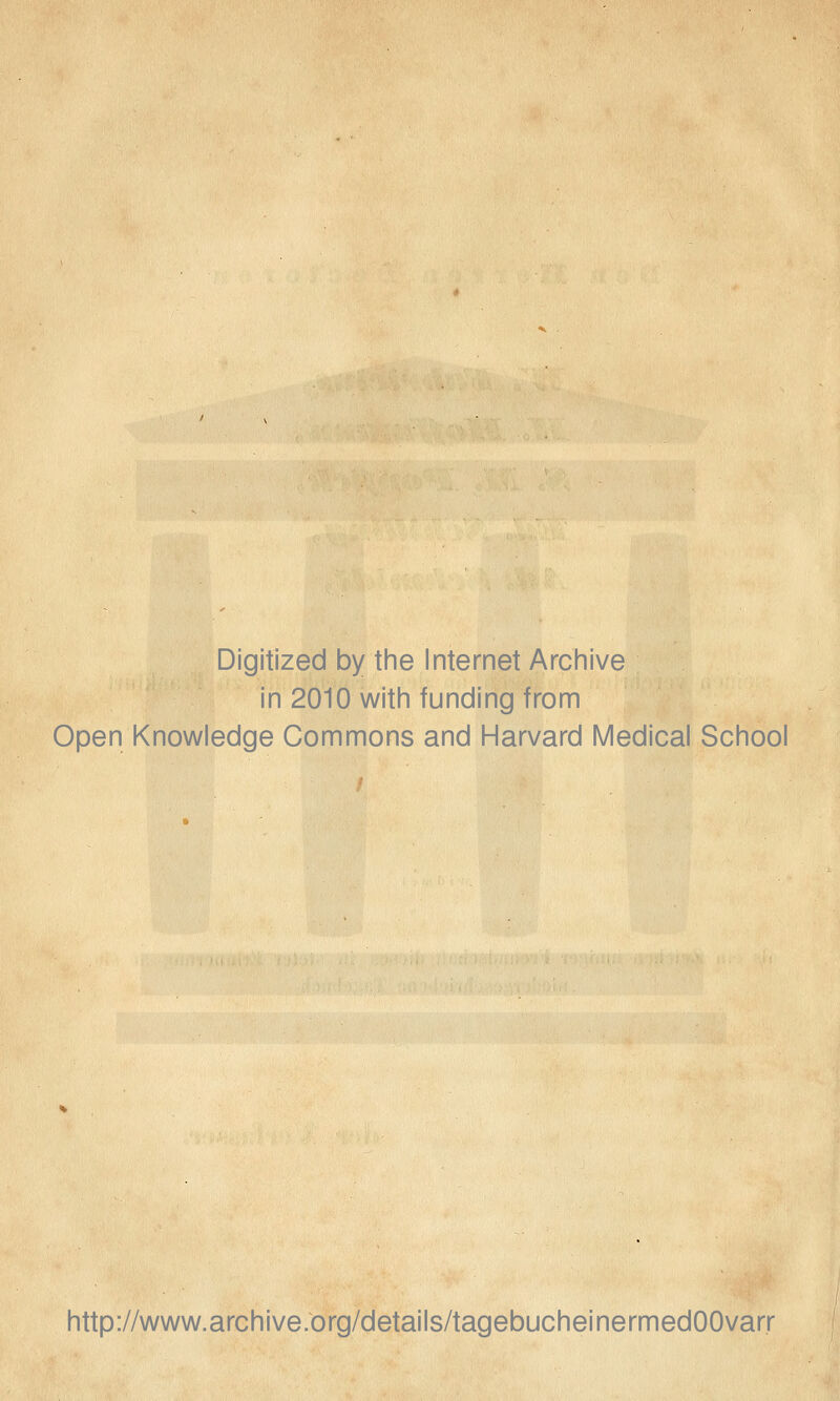 Digitized by the Internet Archive in 2010 witii funding from Open Knowledge Commons and Harvard Medical School http://www.archive.org/details/tagebucheinermedOOvarr