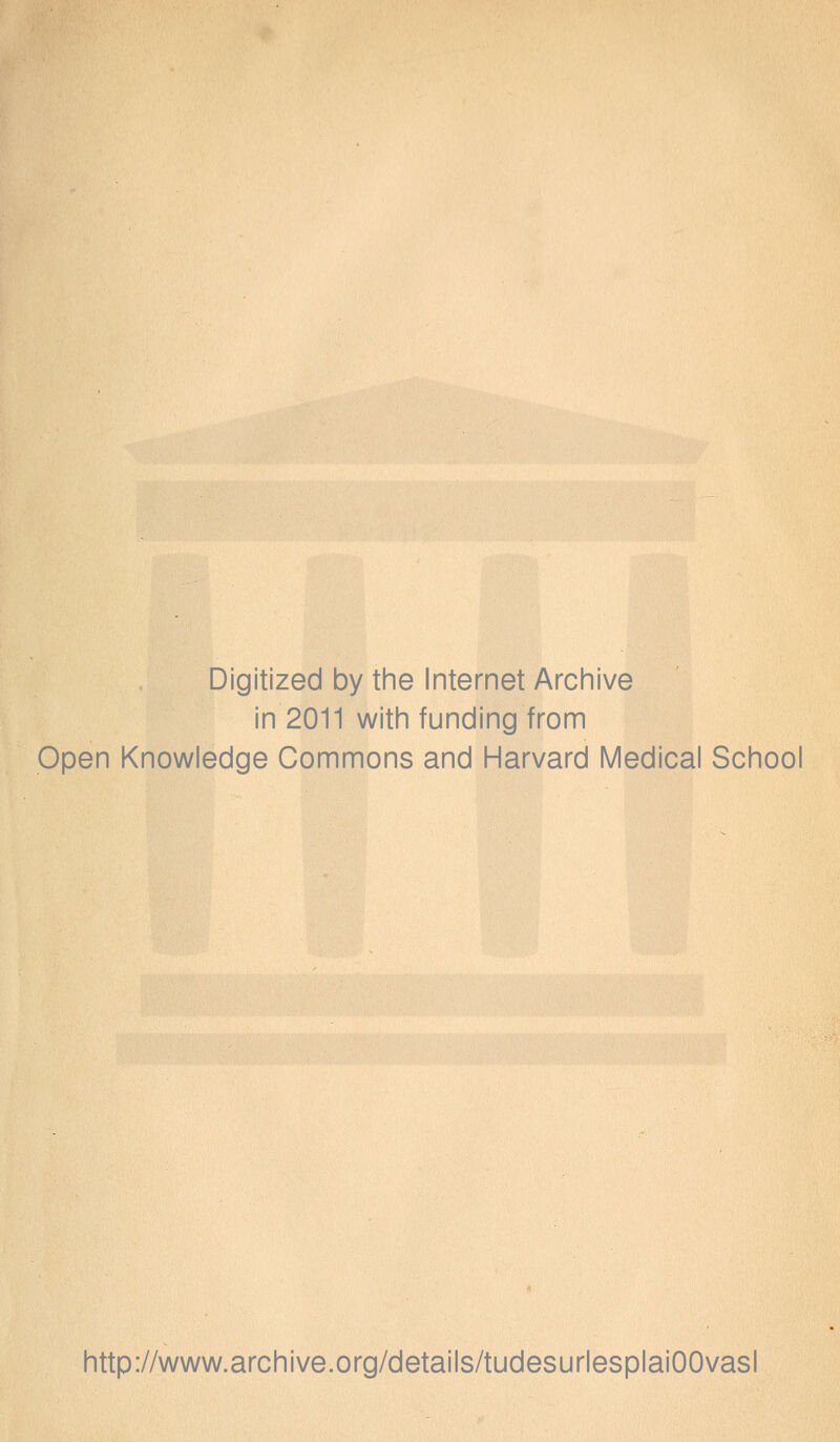 Digitized by the Internet Archive in 2011 with funding from Open Knowledge Commons and Harvard Médical School http://www.archive.org/details/tudesurlesplaiOOvasl