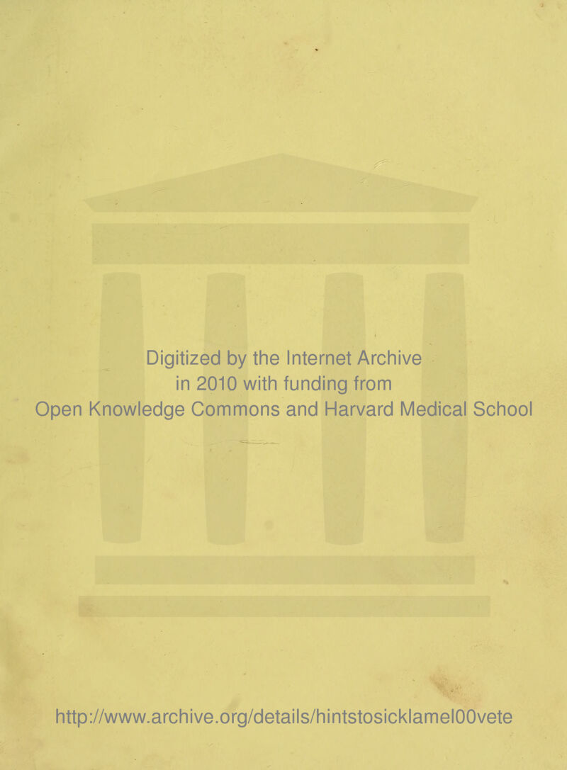 Digitized by the Internet Archive in 2010 with funding from Open Knowledge Commons and Harvard Medical School http://www.archive.org/details/hintstosicklamelOOvete