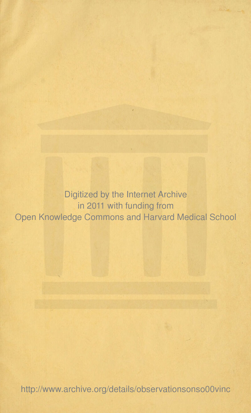 Digitized by the Internet Archive in 2011 with funding from Open Knowledge Commons and Harvard Medical School http://www.archive.org/details/observationsonsoOOvinc