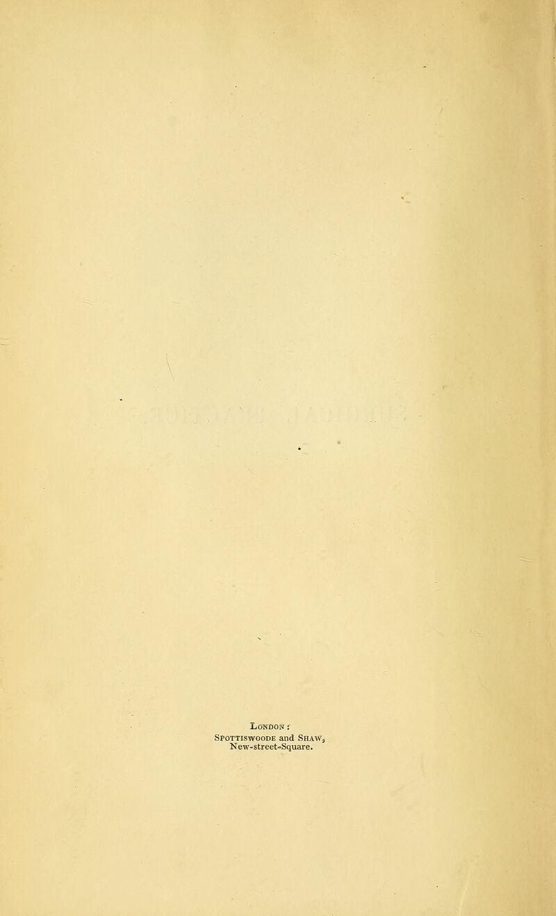 LoNDOft f Spottiswoode and ShaW, New-street-Square.