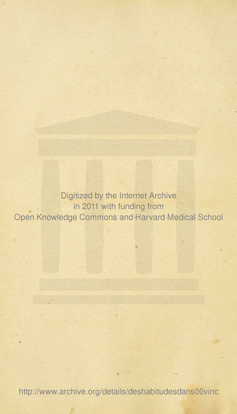 Digitized by the Internet Archive in 2011 with funding from Open Knowledge Commons and-Harvard Médical School http://www.archive.org/details/deshabitudesdansOOvinc