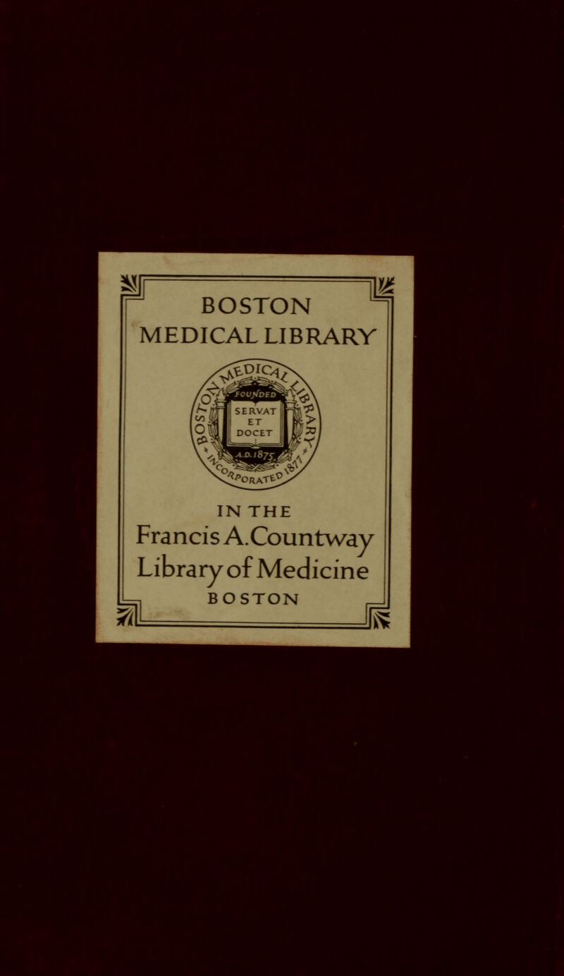 BOSTON MEDICAL LIBRARY IN THE ?L Francis A.Countway Library of Medicine BOSTON it.*