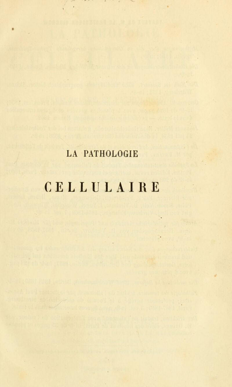 LA PATHOLOGIE CELLULAIRE