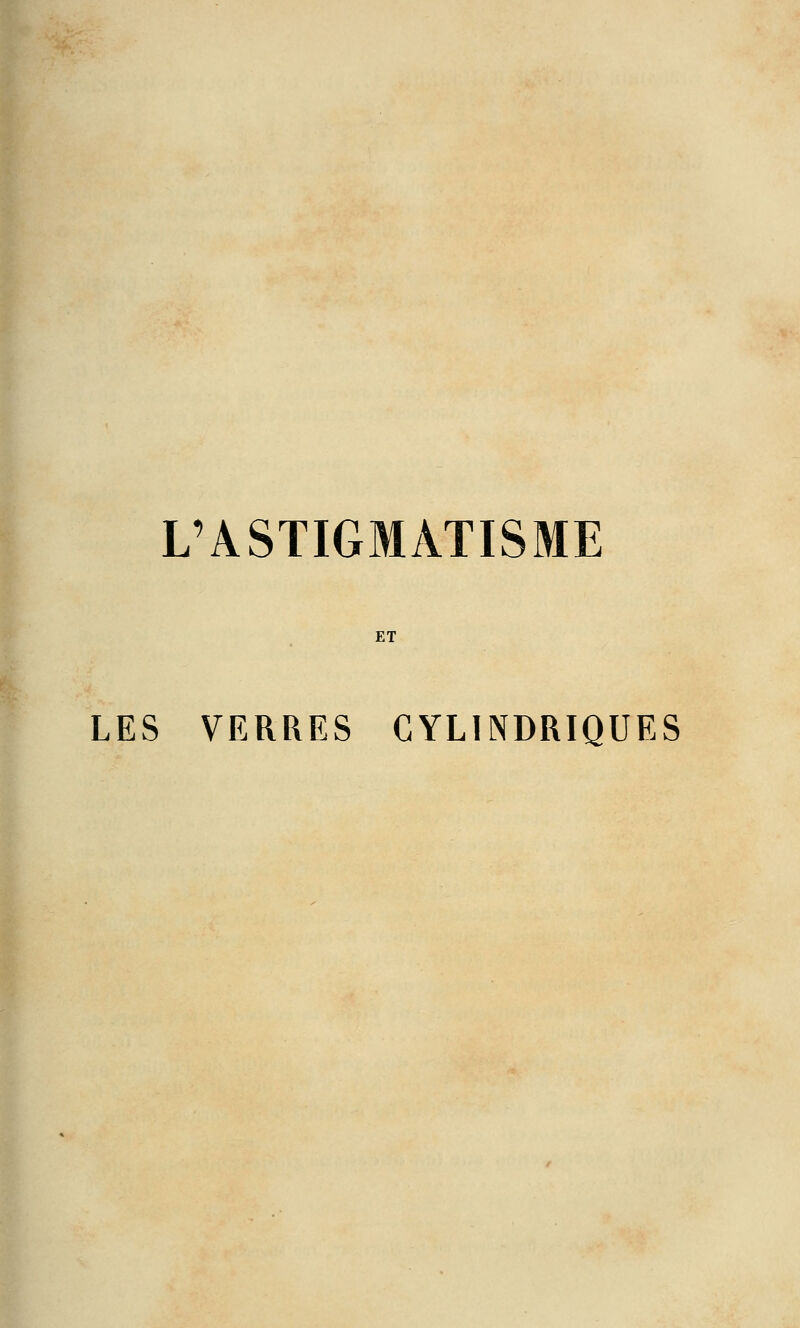 L'ASTIGMATISME ET LES VERRES CYLINDRIQUES