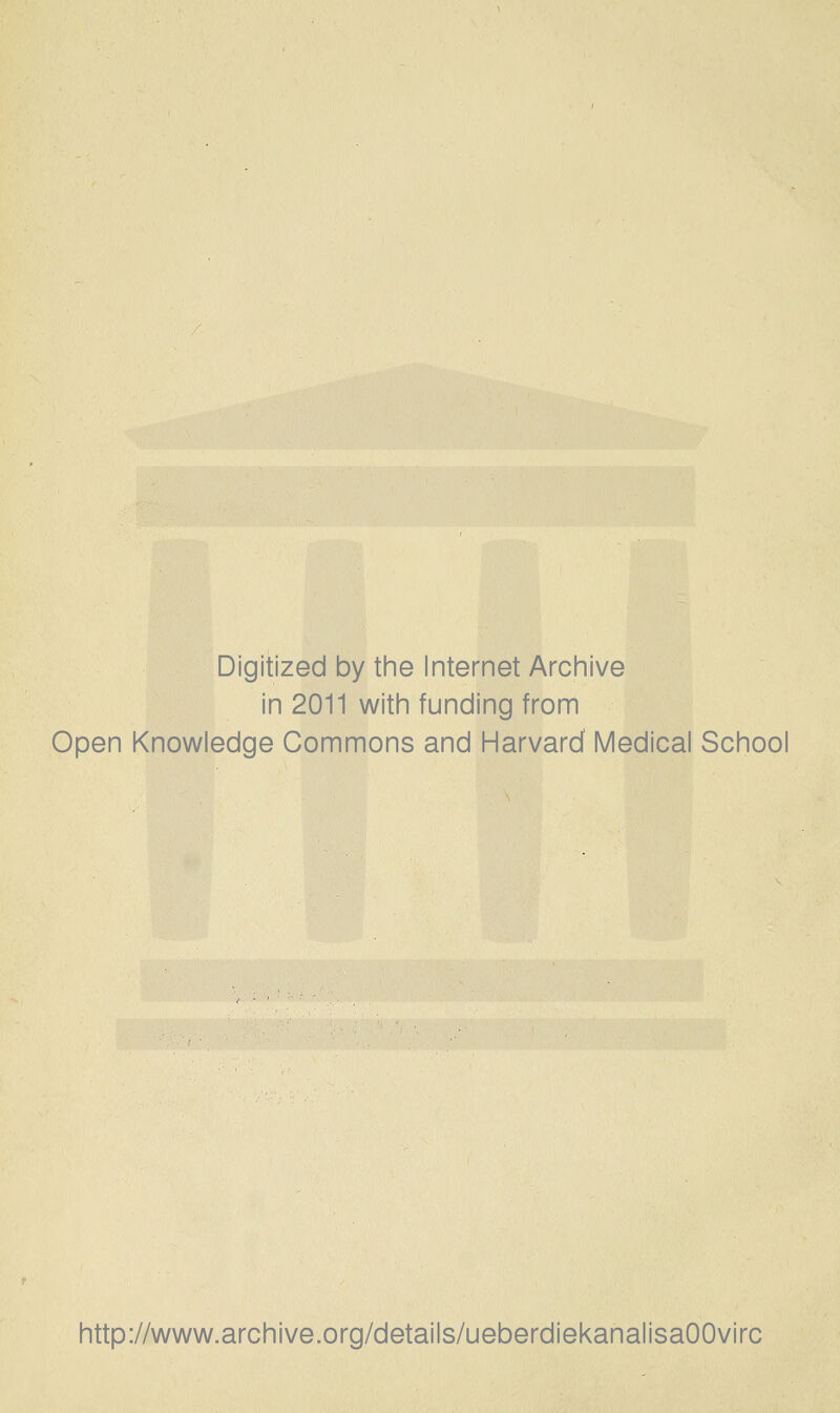 Digitized by the Internet Archive in 2011 with funding from Open Knowledge Commons and Harvard Medical School http://www.archive.org/details/ueberdiekanalisaOOvirc