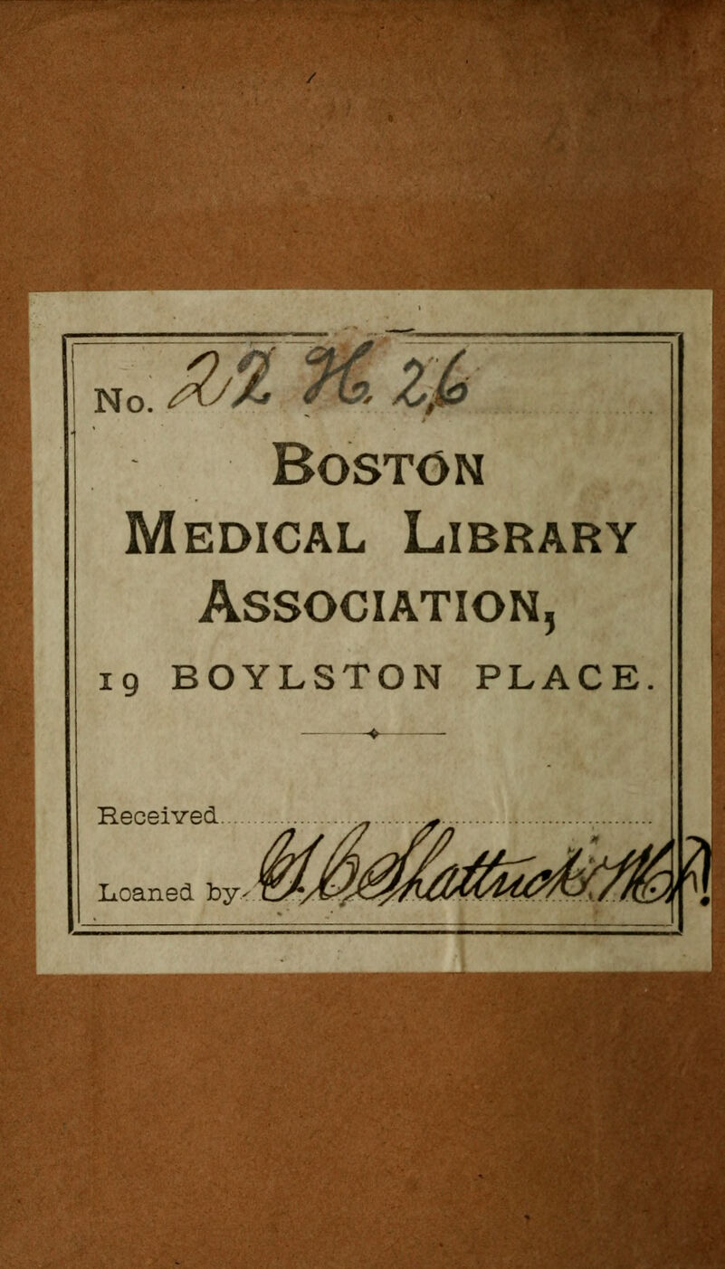 '*f^'',''%ZT'~'^'^--^^F^^Ki!^f. No. ^-2 ^' Zp Boston Medical Library Association, 19 BOYLSTON PLACE