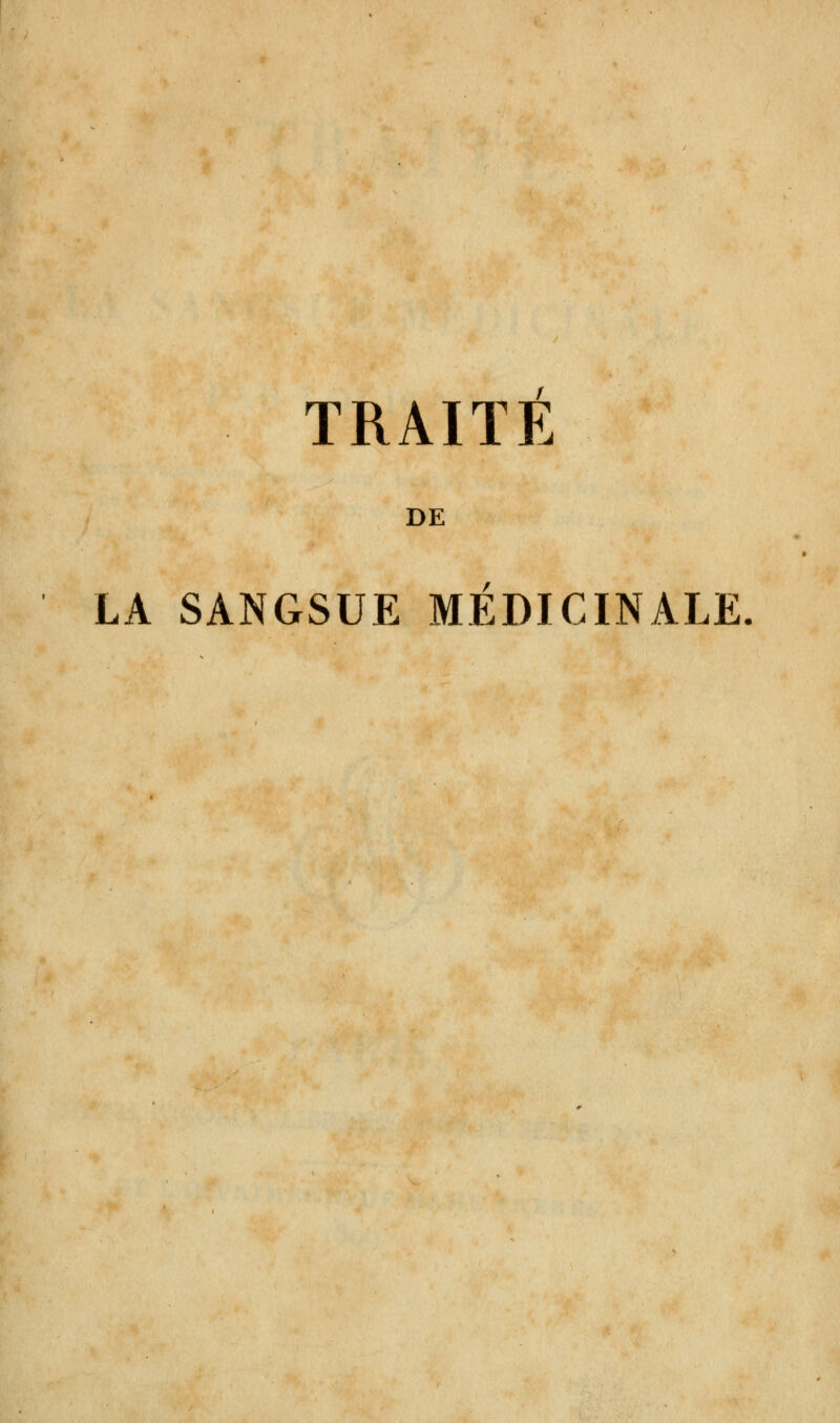 DE LA SANGSUE MEDICINALE.