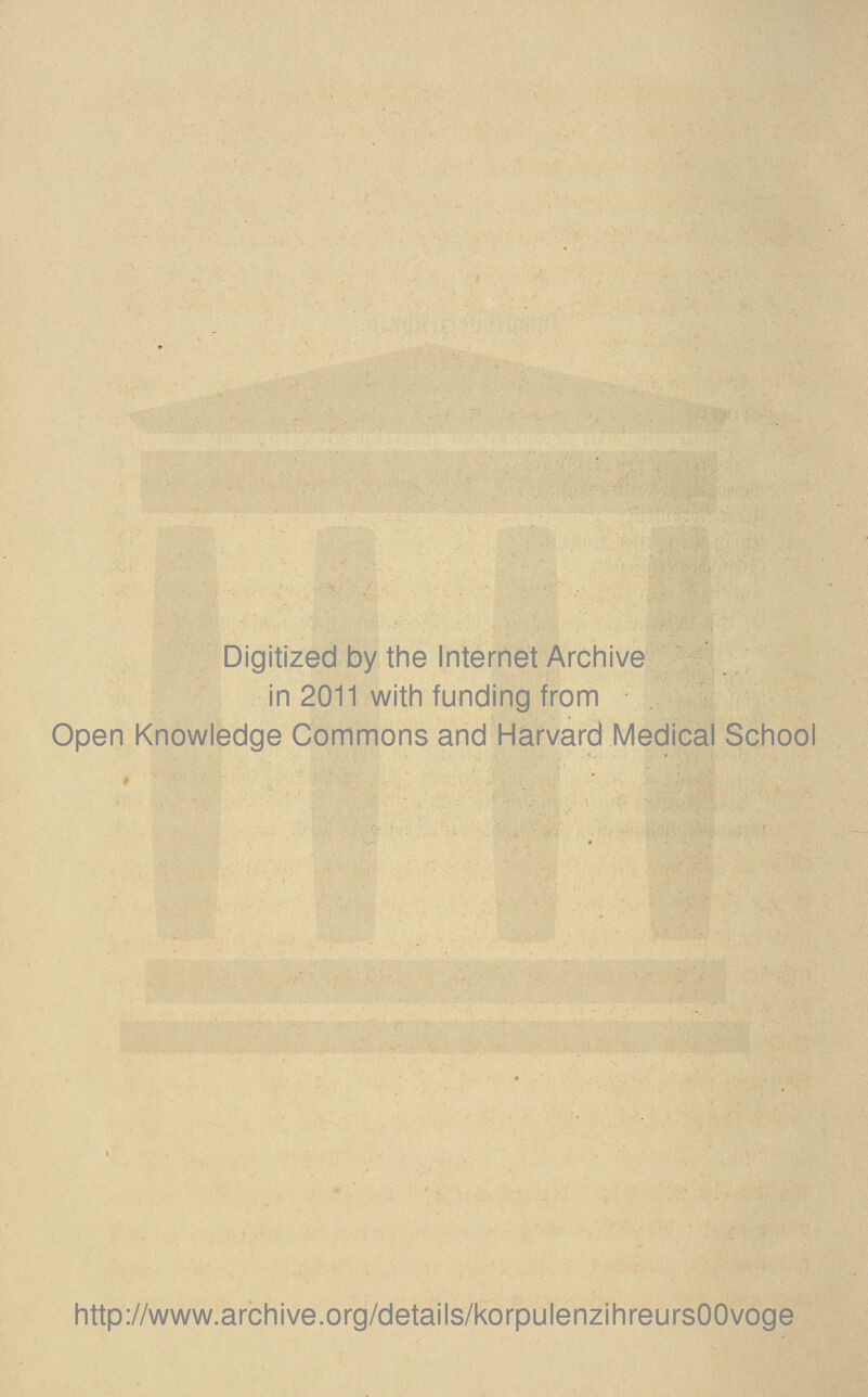 Digitized by the Internet Archive in 2011 with funding from Open Knowledge Commons and Harvard Medical School http://www.archive.org/details/korpulenzihreursOOvoge