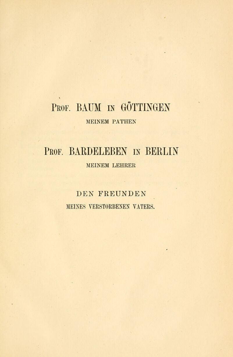 Prof. BAUM in GOTTIMEN MEINEM PATHEN Prof. BARDELEBBN in BERLIN MEINEM LEHRER DEN FREUNDEN MEINES VERSTORBENEN VATERS.