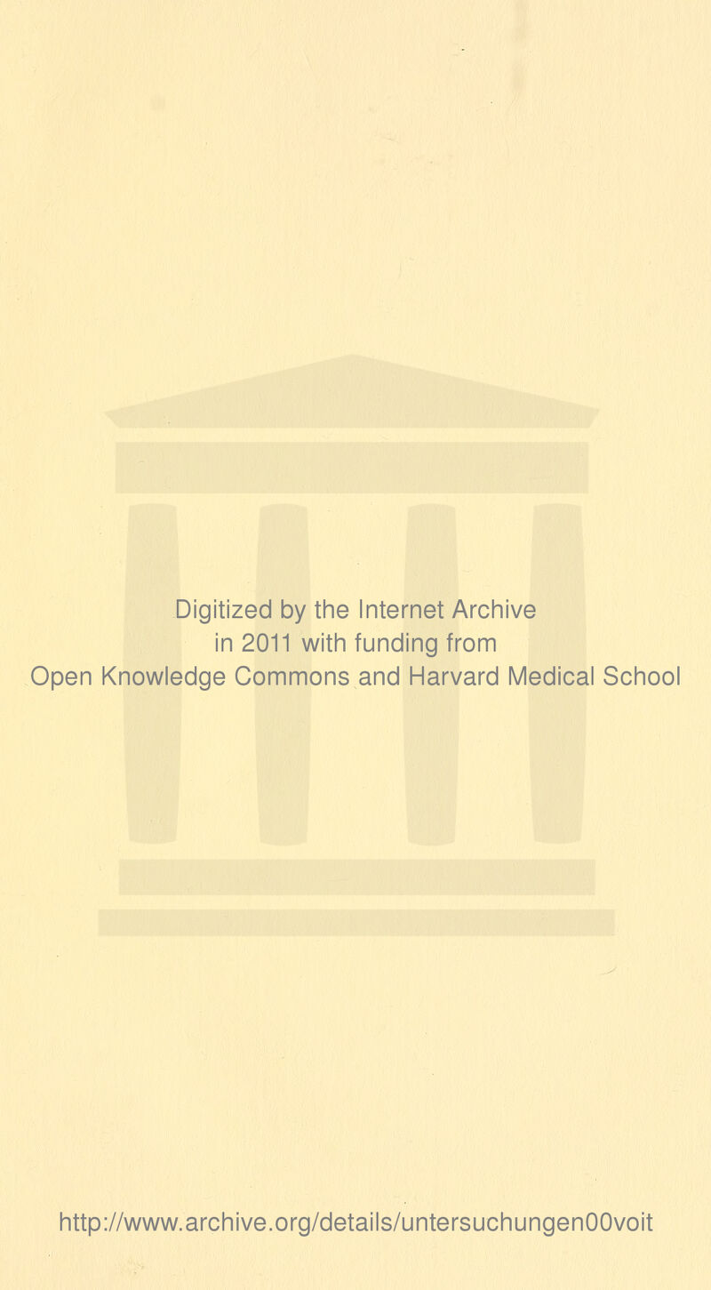 Digitized by the Internet Archive in 2011 with funding from Open Knowledge Commons and Harvard Medical School http://www.archive.org/details/untersuchungenOOvoit