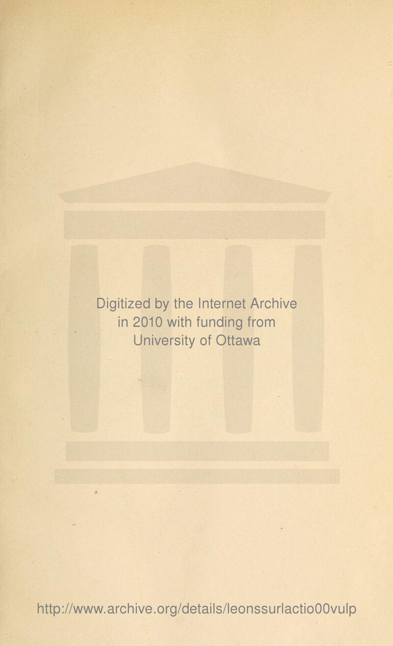 Digitized by the Internet Archive in 2010 witii funding from University of Ottawa littp://www.arcliive.org/details/leonssurlactioOOvulp