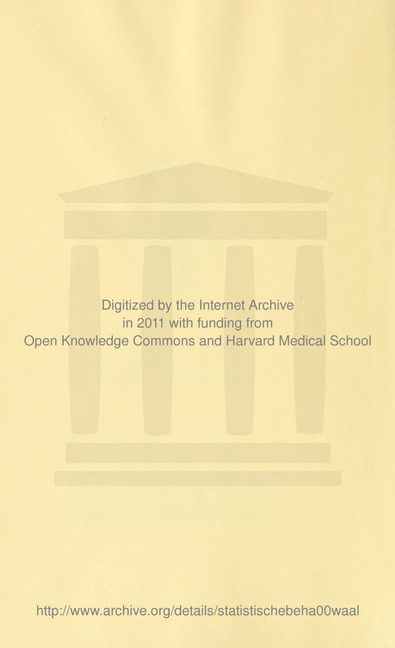 Digitized by the Internet Archive in 2011 with funding from Open Knowledge Commons and Harvard Medical School http://www.archive.org/details/statistischebehaOOwaal