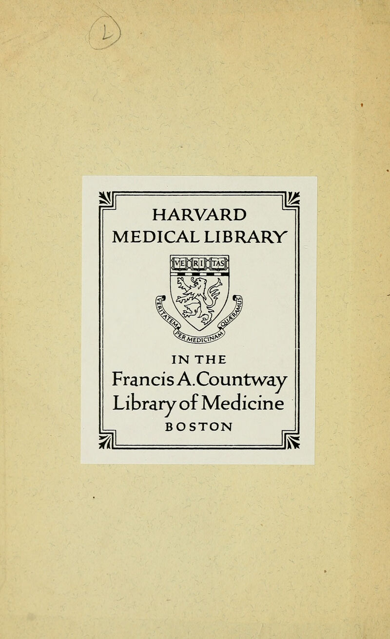 i^- HARVARD MEDICAL LIBRARV IN THE Francis A.Countway Library of Medicine BOSTON