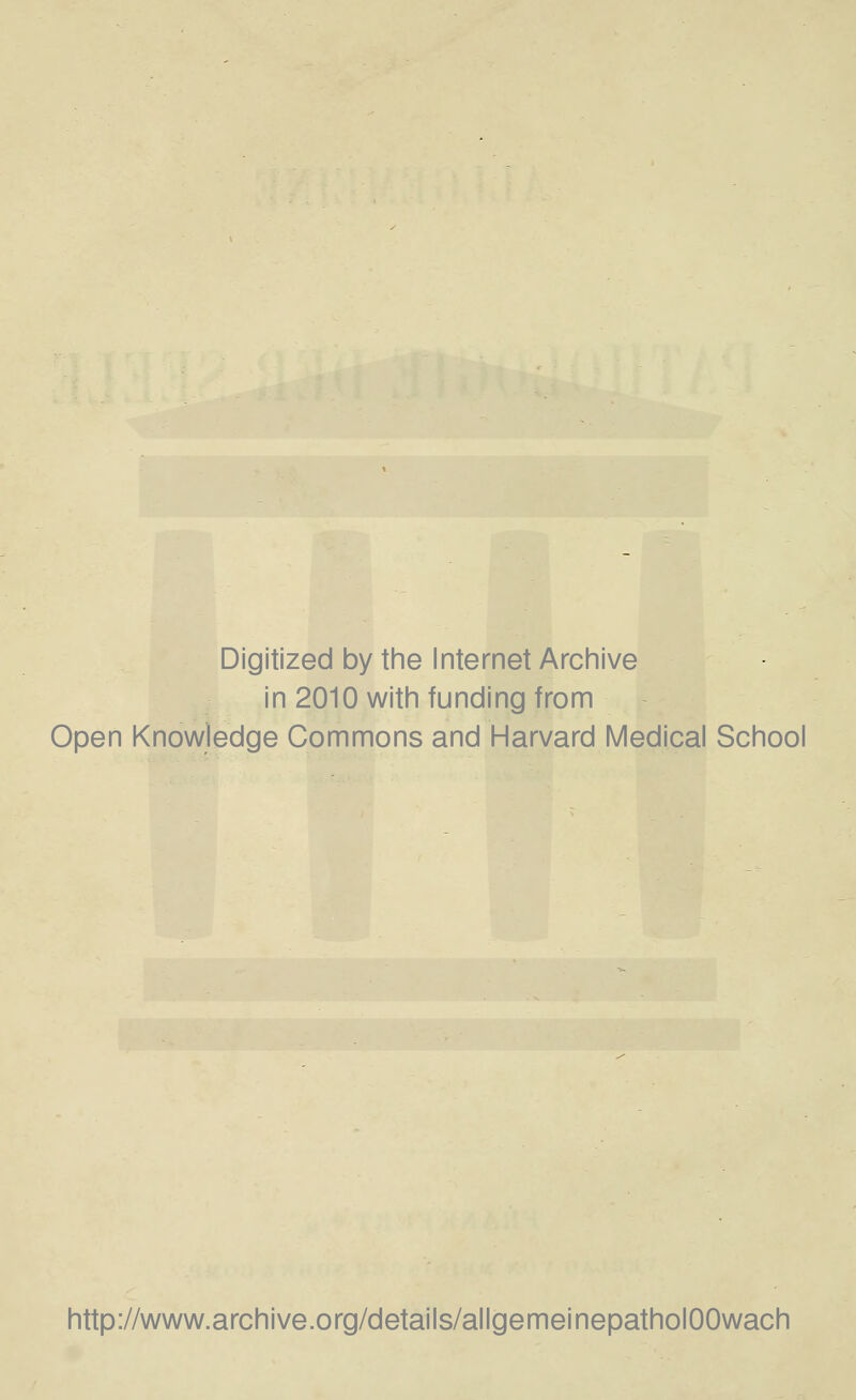 Digitized by the Internet Archive in 2010 with funding from Open Knowledge Commons and Harvard IVIedical Sciiooi http://www.archive.org/details/allgemeinepatholOOwach