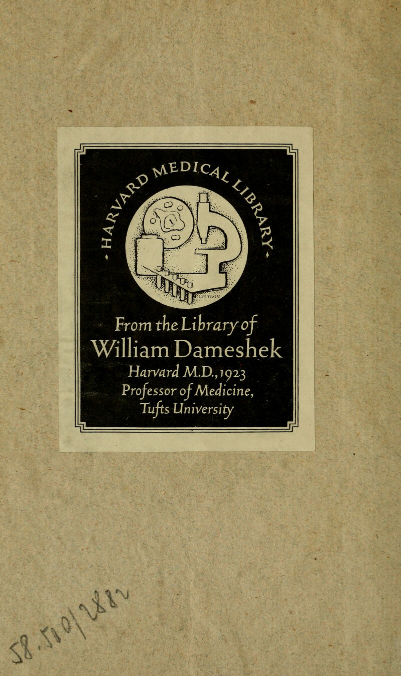 SV FromtheLihraryof William Dameshek Harvard M.D.ji(^x^ Professor ofMeäicine, Tufis Universiiy \