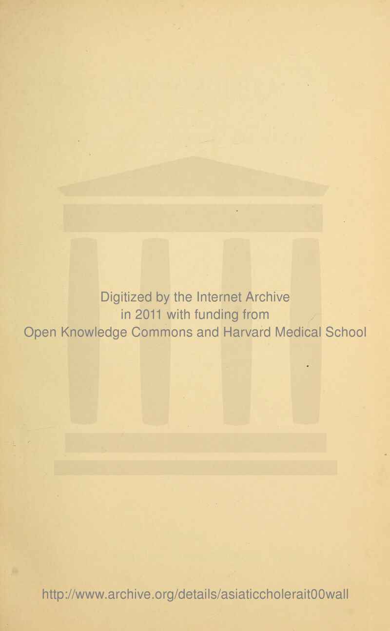 Digitized by the Internet Archive in 2011 with funding from Open Knowledge Commons and Harvard Medical School http://www.archive.org/details/asiaticcholeraitOOwall