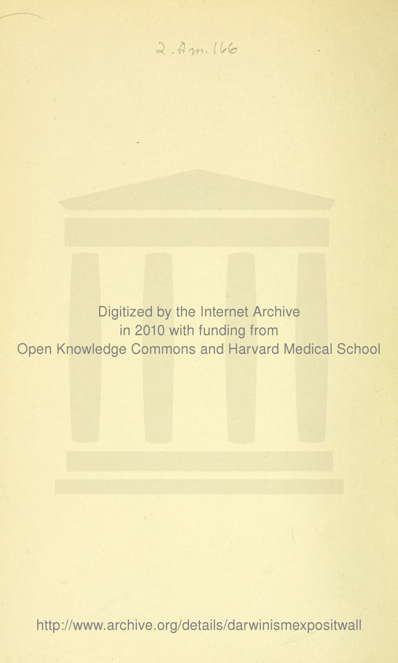 e3 ,#<v*i< [it>(c Digitized by the Internet Archive in 2010 with funding from Open Knowledge Commons and Harvard Medical School http://www.archive.org/details/darwinismexpositwall