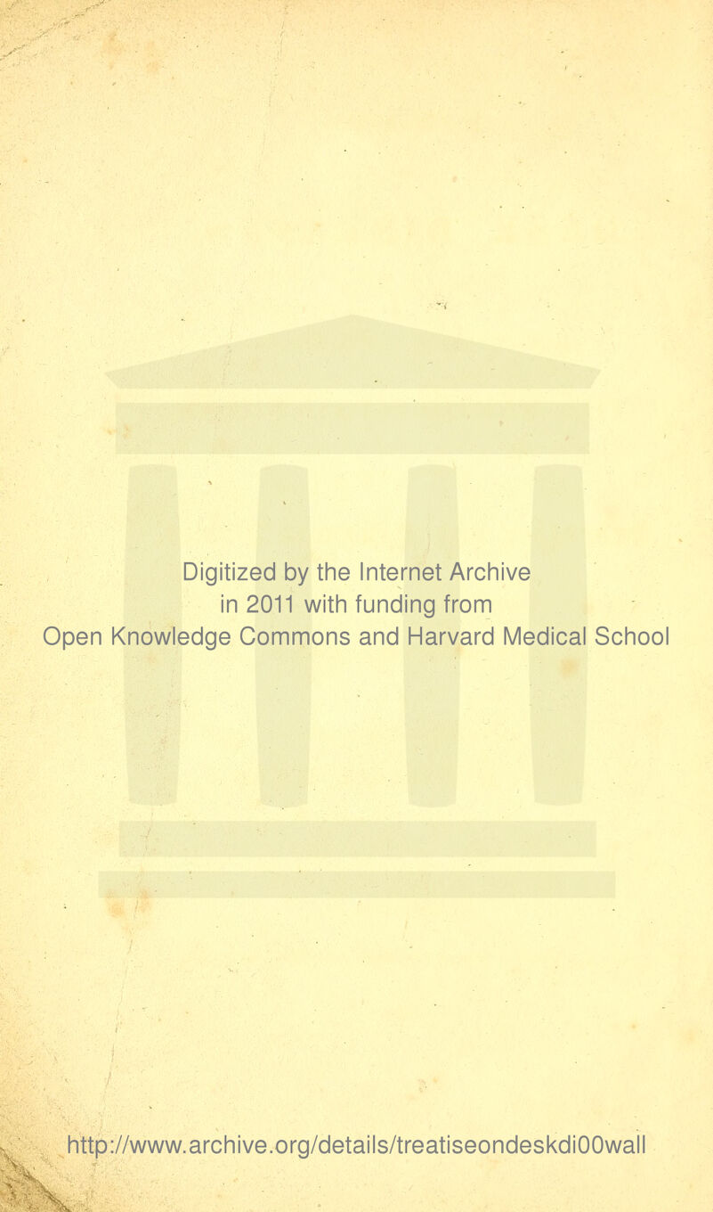 Digitized by the Internet Archive in 2011 with funding from Open Knowledge Commons and Harvard Medical School http://www.archive.org/details/treatiseondeskdiOOwall