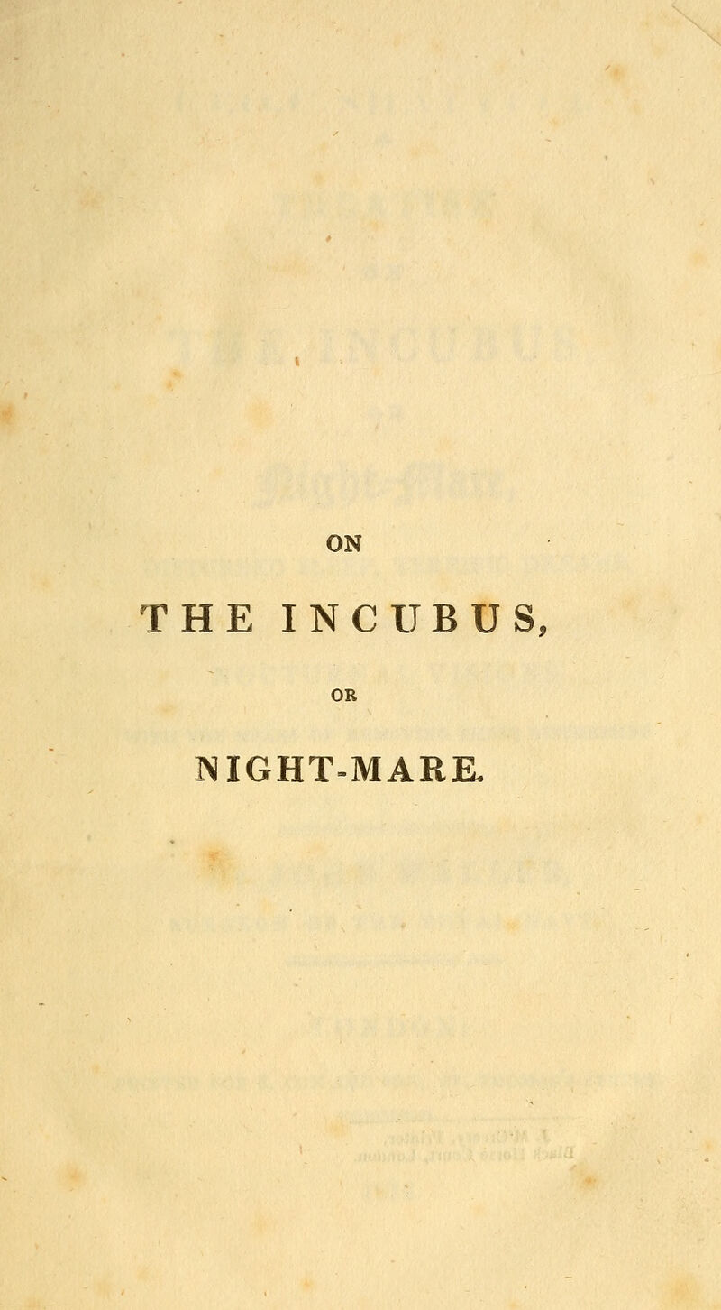 ON THE INCUBUS, OR NIGHT-MARK