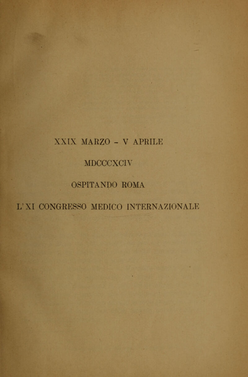 XXIX MARZO - V APRILI-: MDCCCXC1V OSPITANDO ROMA LXI CONGRESSO MEDICO INTERNAZIONALE