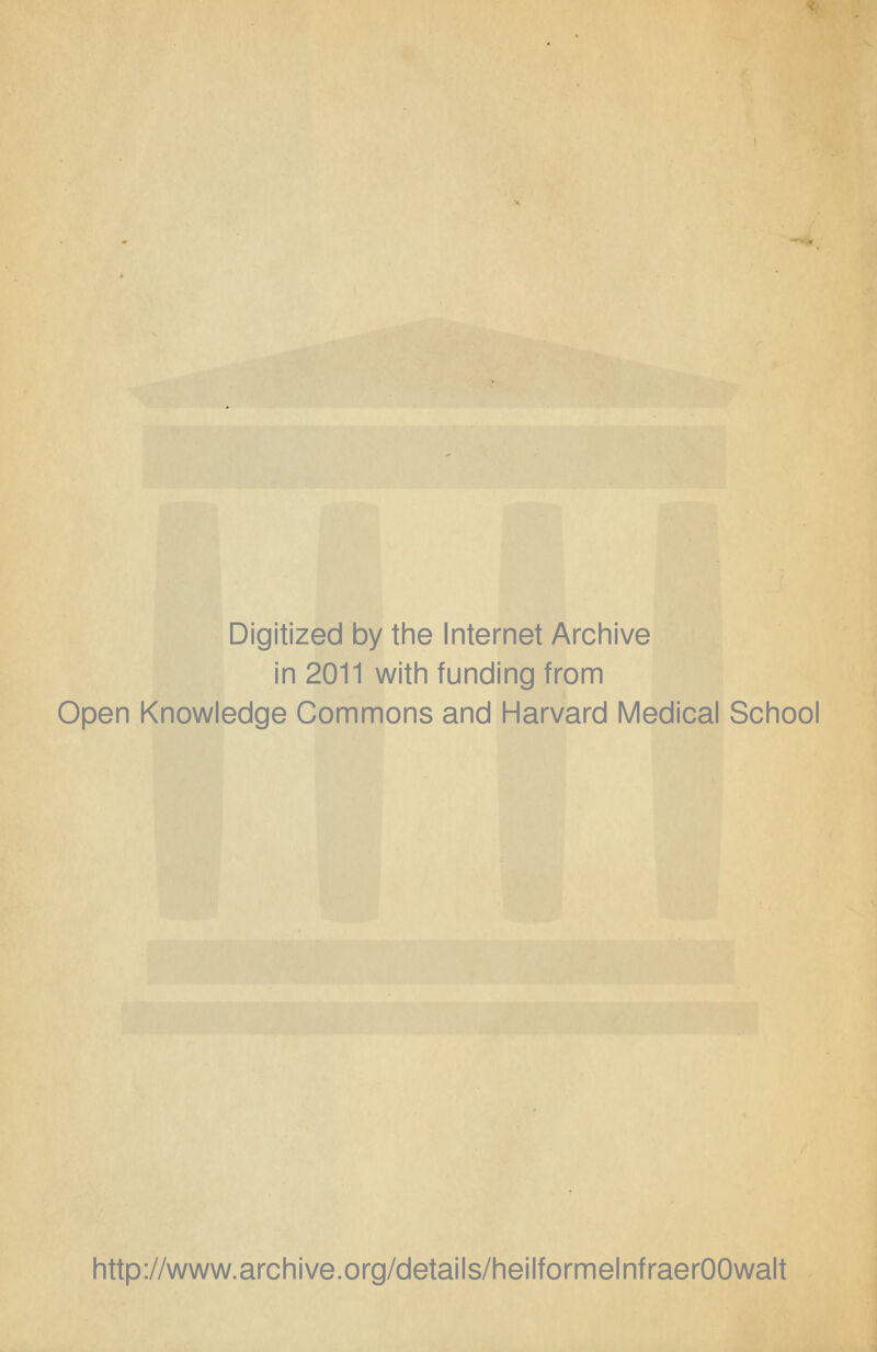 Digitized by the Internet Archive in 2011 with funding from Open Knowledge Commons and Harvard Medical School http://www.archive.org/details/heilformelnfraerOOwalt