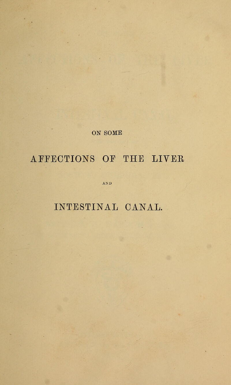 AFFECTIONS OF THE LIVEE INTESTINAL CANAL.