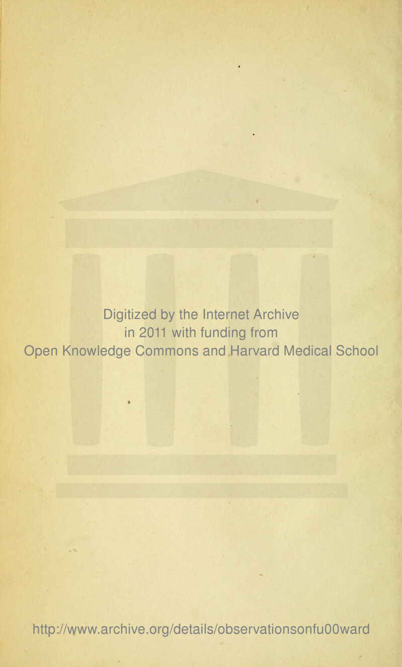 Digitized by the Internet Archive in 2011 with funding from Open Knowledge Commons and Harvard Medical School http://www.archive.org/details/observationsonfuOOward