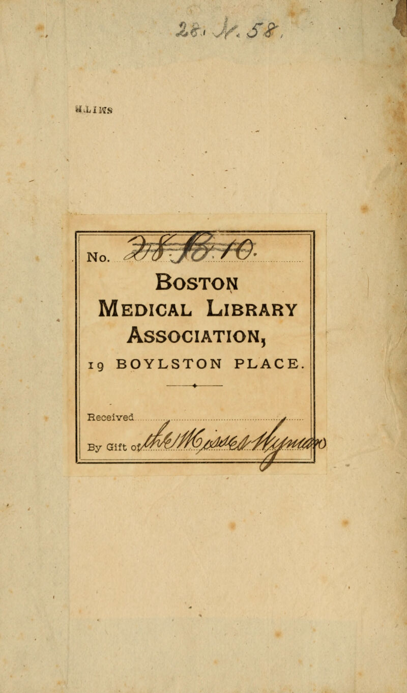 Mj-M S£ «AiWS No. Boston Medical Library Association, 19 BOYLSTON PLACE Received By Gift 0 y%M^W