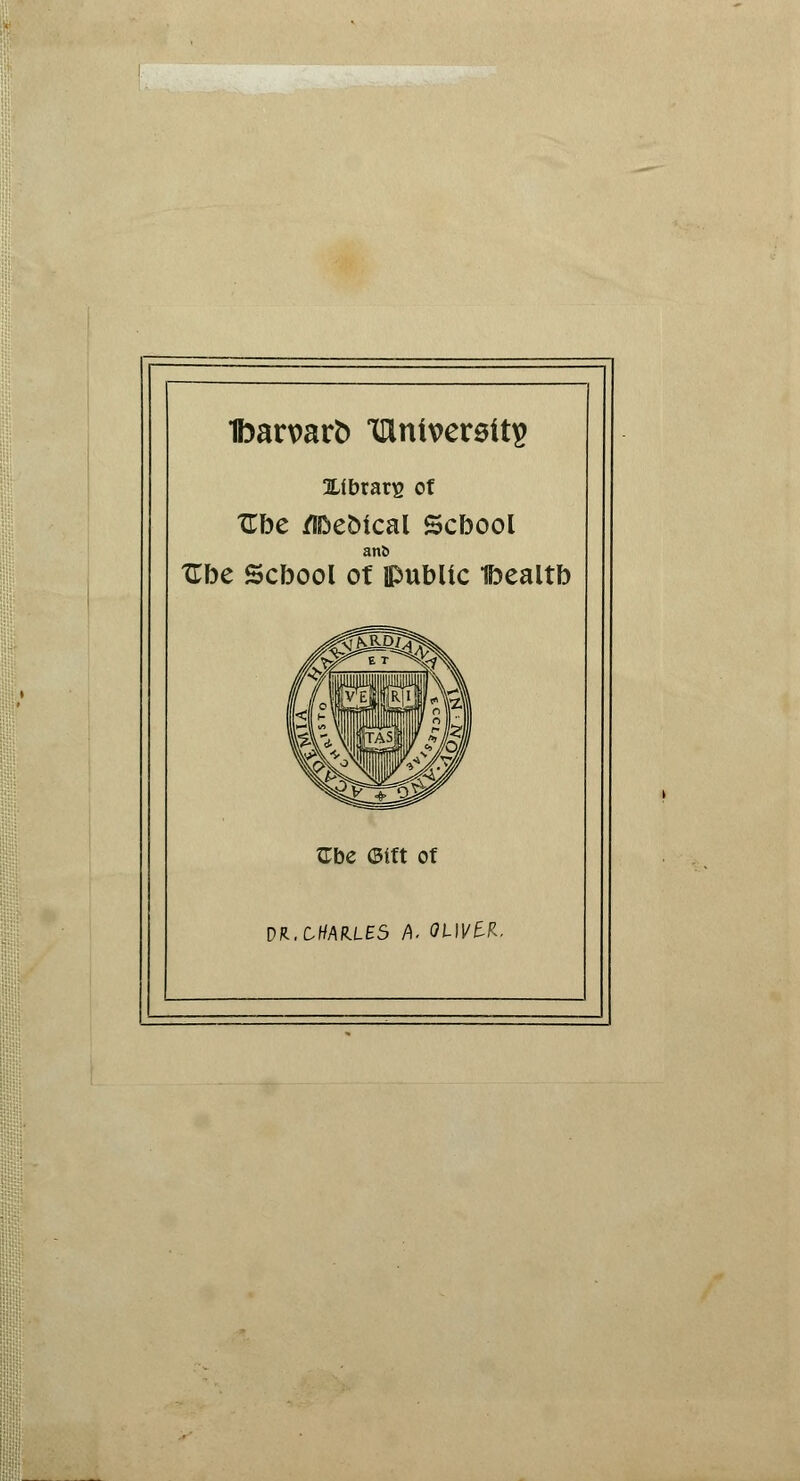 1ban>arfc> THnt\>er0tt$ Xibrarig of TEbe ZlDeMcal Scbool and TTbe Scbool of public Ibealtb Gbe <3fft of DR.CffAR.LE5 A. OUVU.