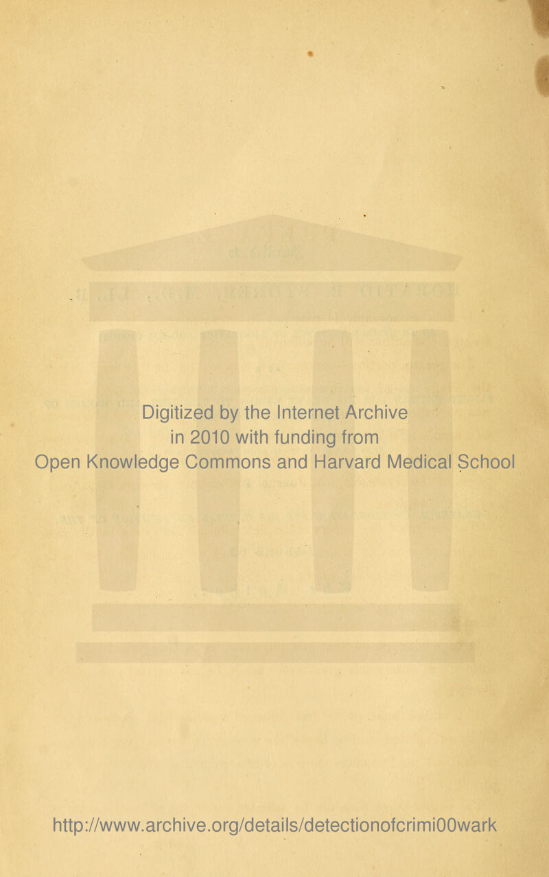 Digitized by the Internet Archive in 2010 with funding from Open Knowledge Commons and Harvard Medical School http://www.archive.org/details/detectionofcrimiOOwark