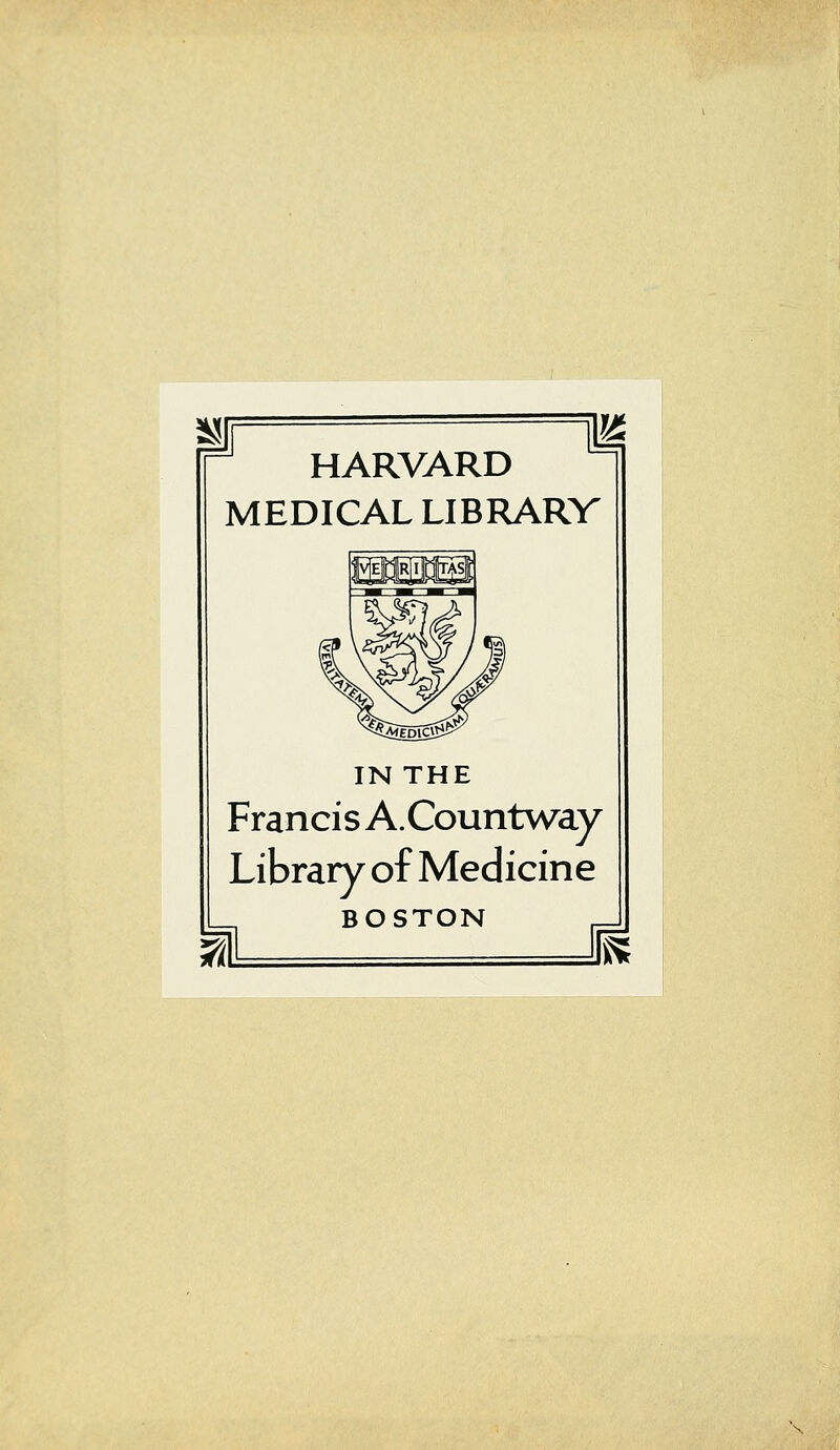 HARVARD MEDICAL LIBRARV IN THE Francis A.Countway Library of Medicine BOSTON