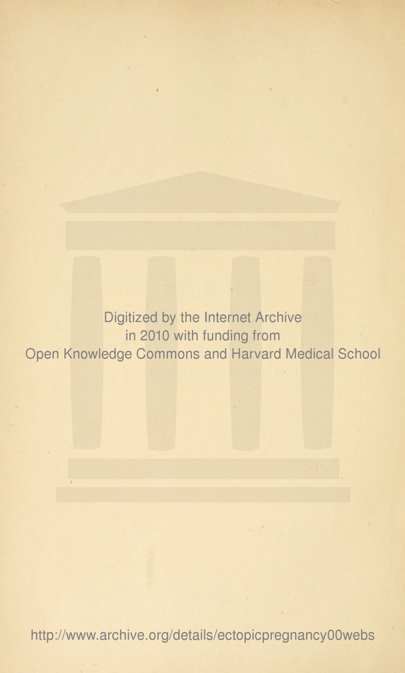 Digitized by the Internet Archive in 2010 with funding from Open Knowledge Commons and Harvard Medical School http://www.archive.org/details/ectopicpregnancyOOwebs