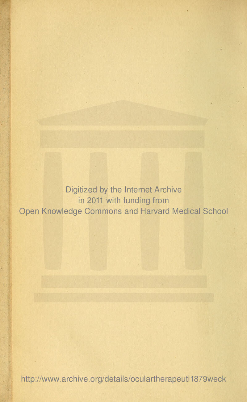 Digitized by the Internet Archive in 2011 with funding from Open Knowledge Commons and Harvard Medical School http://www.archive.org/details/oculartherapeuti1879weck