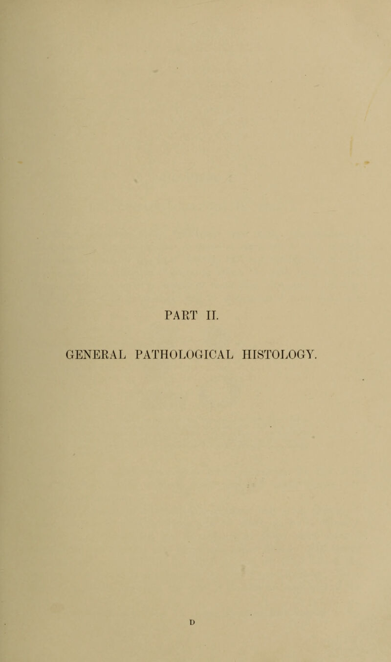 PART 11. GENERAL PATHOLOGICAL HISTOLOGY. D