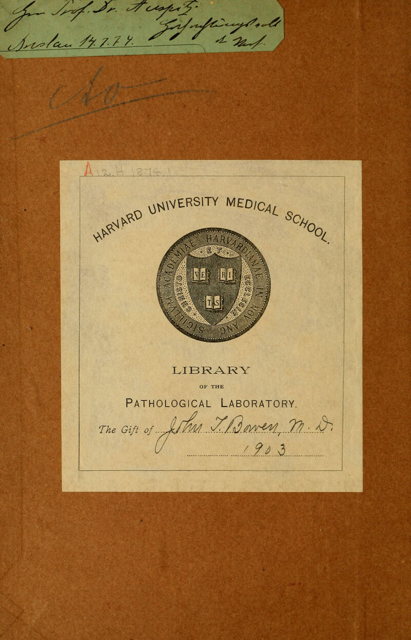 ^WERSITY MEO/Q^ SQ M Q '0/ LIBRARY Pathological Laboratory. LllJL The Gift of
