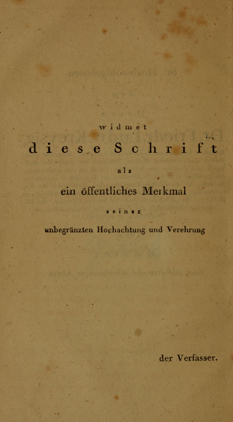 ■\Y i d m e t dieseSchrift a 1 s ein öffentliches Merkmal «einer unbegränzten Hochachtung und Verehrung der Verfasser,